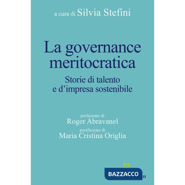 Governance meritocratica. Storie di talento e d'impresa sostenibile (La)