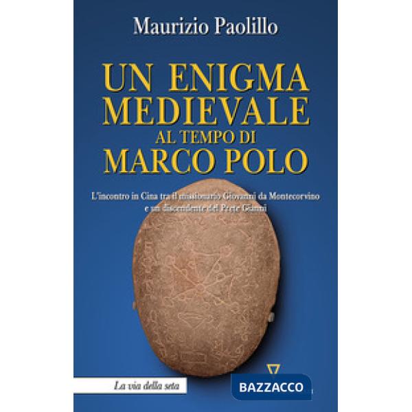 Enigma medievale al tempo di Marco Polo. L'incontro in Cina tra il missionario Giovanni da Montecorvino e un discendente del Pre