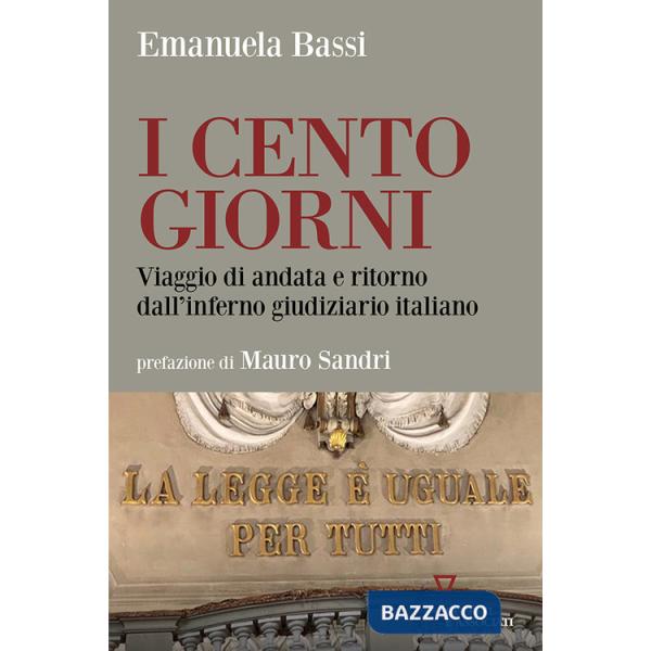 Cento giorni. Viaggio di andata e ritorno dall'inferno giudiziario italiano (I)