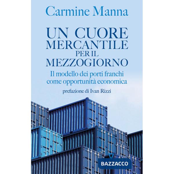Cuore mercantile per il Mezzogiorno. Il modello dei porti franchi come opportunità economica (Un)