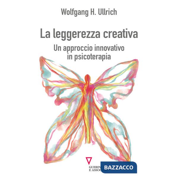 Leggerezza creativa. Un approccio innovativo in psicoterapia (La)