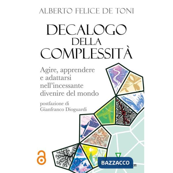Decalogo della complessità. Agire, apprendere e adattarsi nell'incessante divenire del mondo
