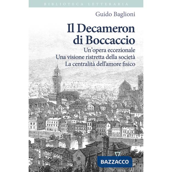 Decameron di Boccaccio. Un'opera eccezionale. Una visione ristretta della società. La centralità dell'amore fisico (Il)