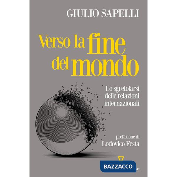 Verso la fine del mondo. Lo sgretolarsi delle relazioni internazionali