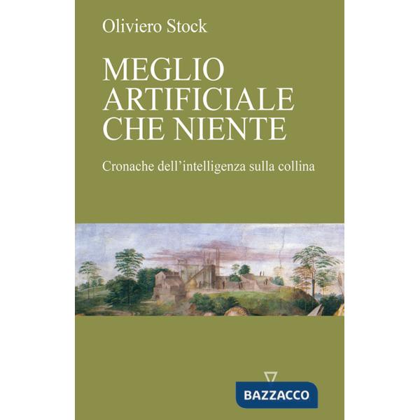 Meglio artificiale che niente. Cronache dell'intelligenza sulla collina