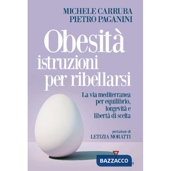Obesità istruzioni per ribellarsi. La via mediterranea per equilibrio, longevità e libertà di scelta