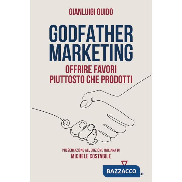 Godfather marketing. Offrire favori piuttosto che prodotti
