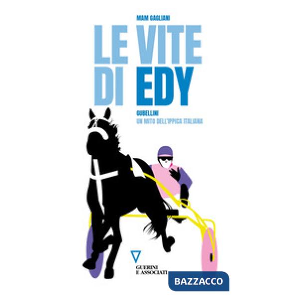 Vite di Edy. Gubellini, un mito dell'ippica italiana (Le)