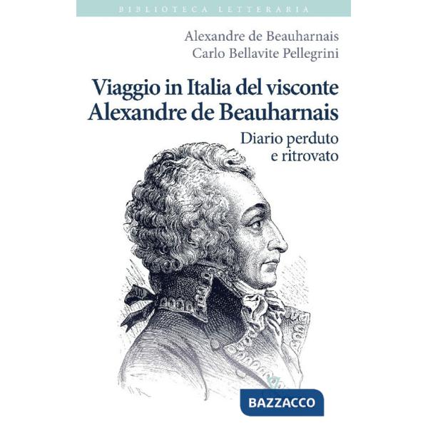 Viaggio in Italia del visconte Alexandre de Beauharnais. Diario perduto e ritrovato