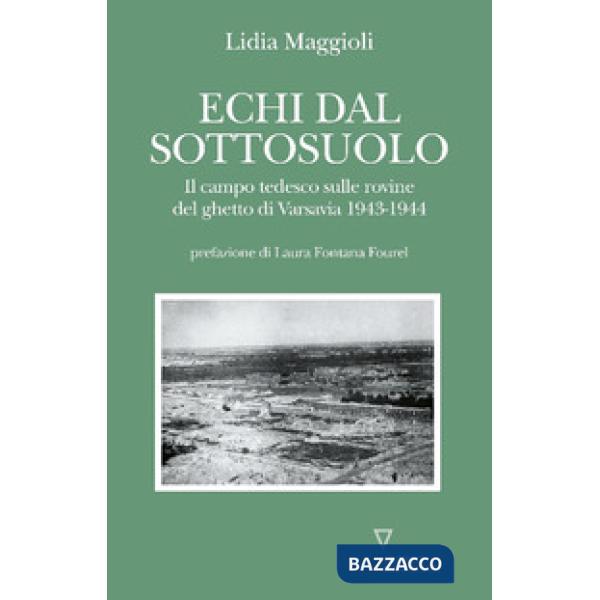 Echi dal sottosuolo. Il campo tedesco sulle rovine del ghetto di Varsavia 1943-1944