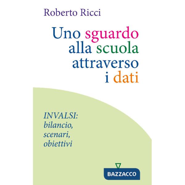 Sguardo alla scuola attraverso i dati. INVALSI: bilancio, scenari, obiettivi (Uno)