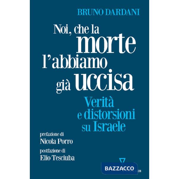 Noi, che la morte l'abbiamo già uccisa. Verità e distorsioni su Israele