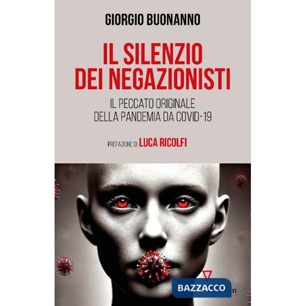 Silenzio dei negazionisti. Il peccato originale della pandemia da Covid-19 (Il)