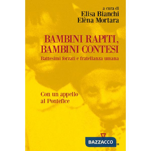Bambini rapiti, bambini contesi. Battesimi forzati e fratellanza umana