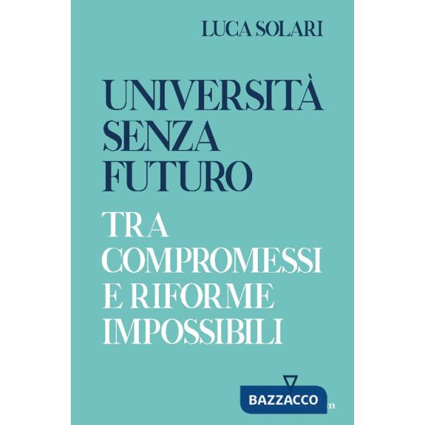Università senza futuro. Tra compromessi e riforme impossibili