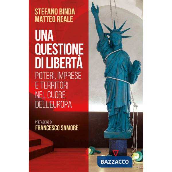 Questione di libertà. Poteri, imprese e territori nel cuore dell'Europa (Una)
