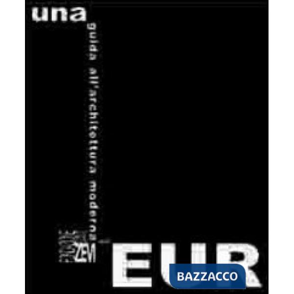 Guida all'architettura moderna dell'Eur (Una)