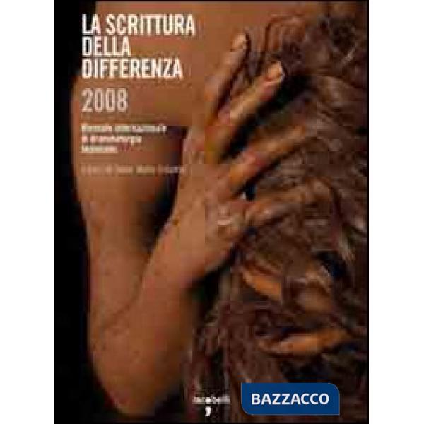 Scrittura della differenza 2008. Quarta edizione della Biennale internazionale di drammaturgia femminile (La)