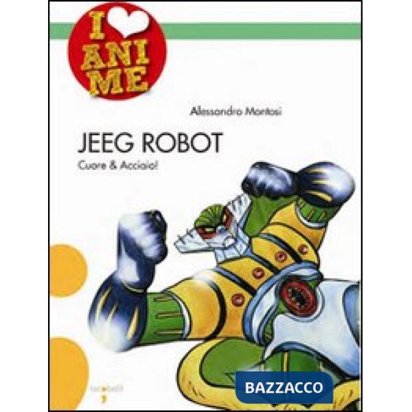 Jeeg Robot. Cuore & acciaio