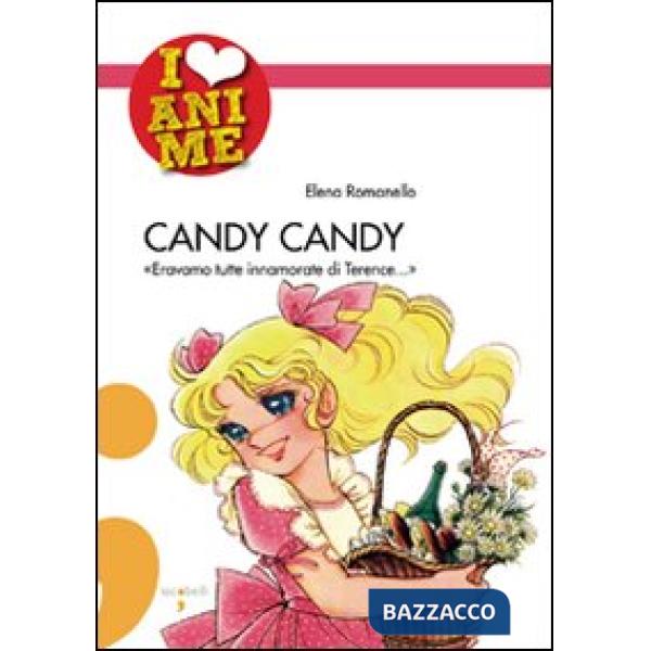 Candy Candy. «Eravamo tutte innamorate di Terence...». Ediz. illustrata