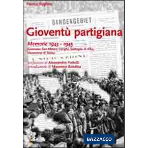 Gioventù partigiana. Memorie 1943-1945. Canavese, San Mauro, Langhe, battaglia d