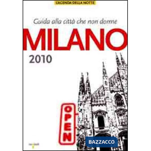 Milano 2010. Guida alla città che non dorme