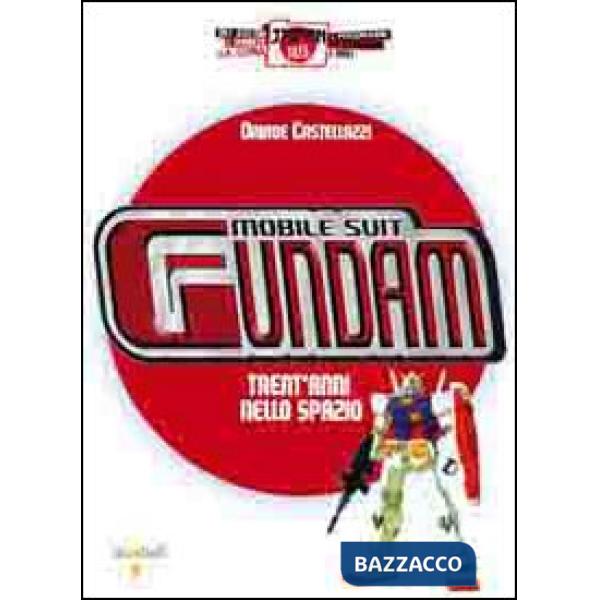 Mobile Suit Gundam. Trent'anni nello spazio