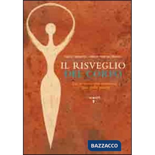 Risveglio del corpo. Dai sintomi alle emozioni l'arte della salute (Il)