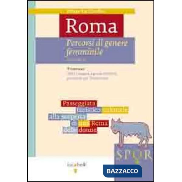 Roma. Percorsi di genere femminile. Vol. 1: Trastevere. Dalla Lungara a ponte Su