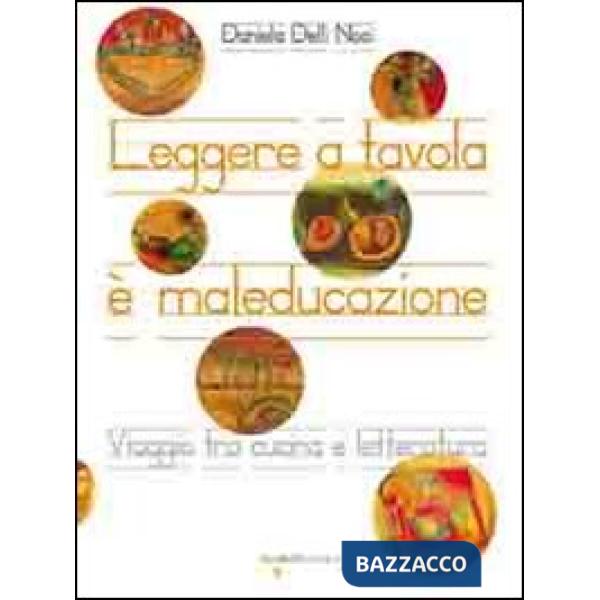 Leggere a tavola è maleducazione. Viaggio tra cucina e letteratura