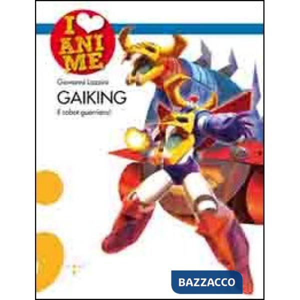 Gaiking. Il robot guerriero! Ediz. illustrata