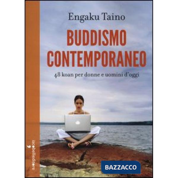 Buddismo comtemporaneo. 48 koan per donne e uomini d'oggi