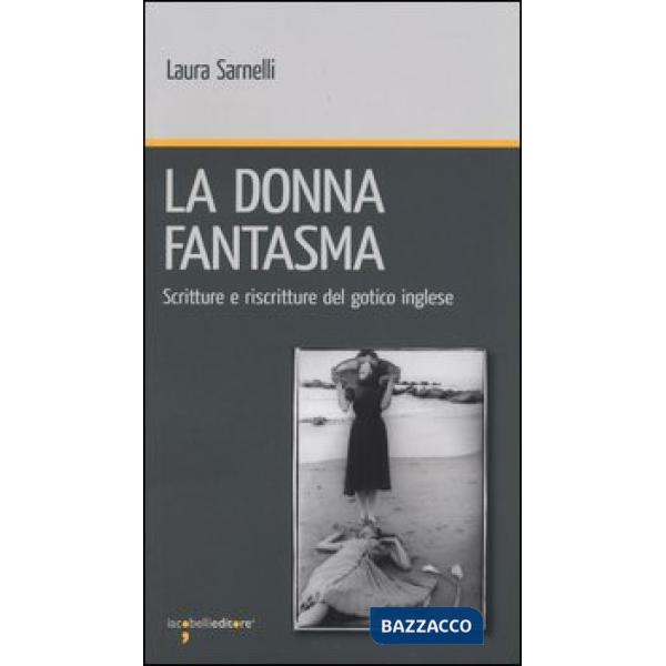 Donna fantasma. Scritture e riscritture del gotico inglese (La)