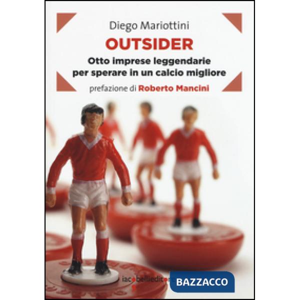 Outsider. Otto imprese leggendarie per sperare in un calcio migliore