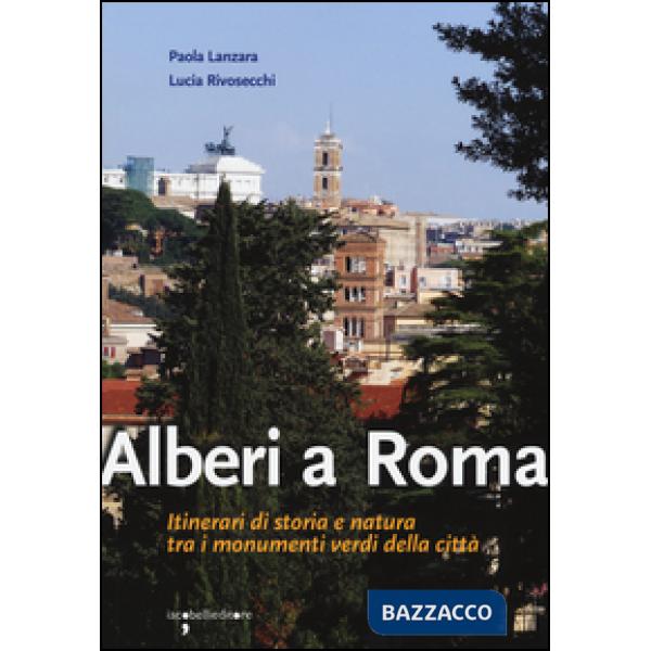 Alberi a Roma. Itinerari di storia e natura tra i monumenti verdi della città