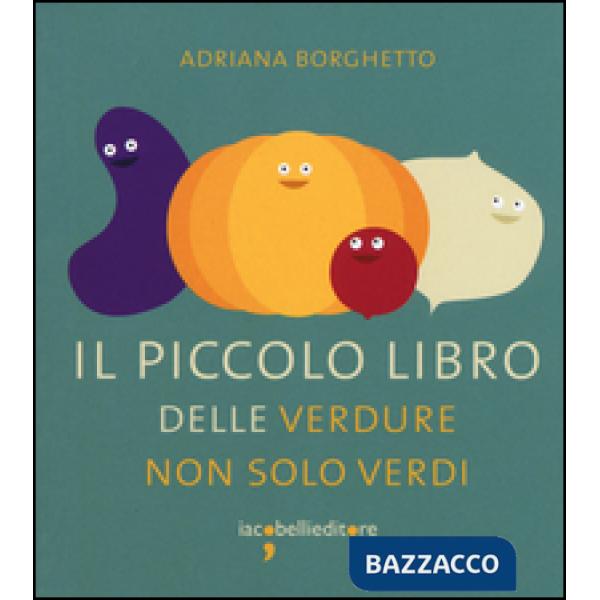 Piccolo libro delle verdure non solo verdi (Il)