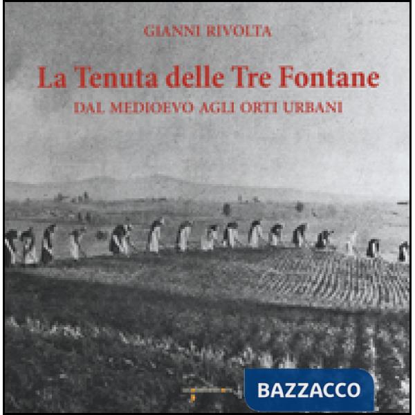 Tenuta delle Tre fontane. Dal medioevo agli orti urbani (La)