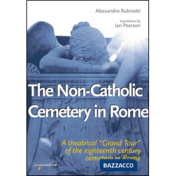 Non-catholic cemetery in Rome. A theatrical «Grand Tour» of the eighteenth century cemetery in Rome (The)