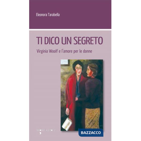 Ti dico un segreto. Virginia Woolf e l'amore per le donne