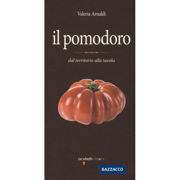 Pomodoro. Dal territorio alla tavola (Il)