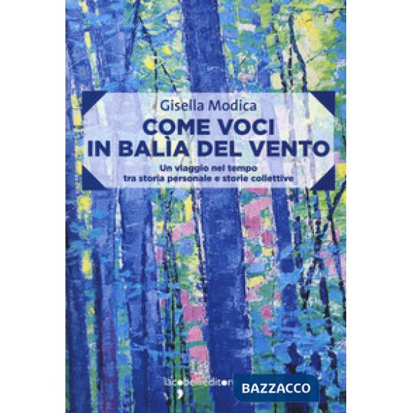 Come voci in balia del vento. Un viaggio nel tempo tra storia personale e storie collettive