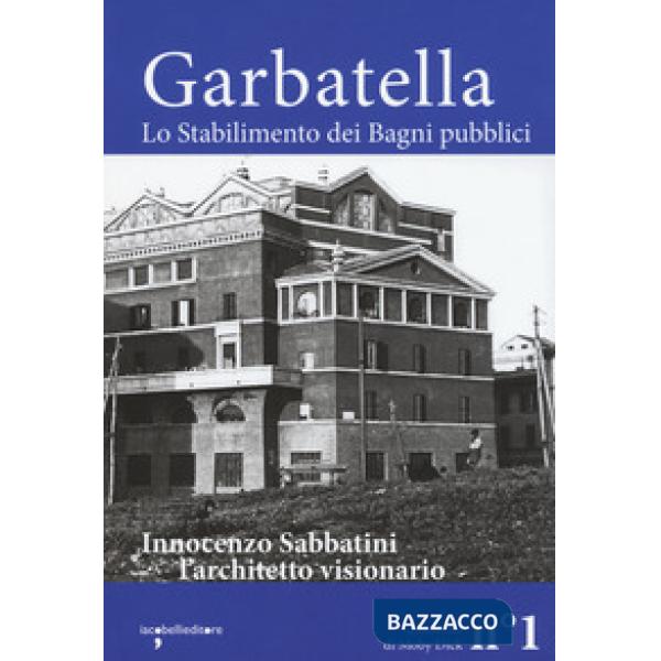 Garbatella. Lo stabilimento dei Bagni pubblici. Innocenzo Sabbatini, l'architetto visionario