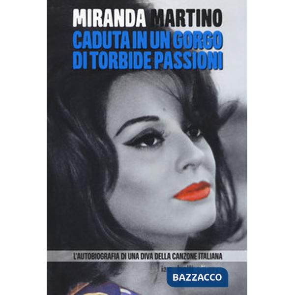 Caduta in un gorgo di torbide passioni. L'autobiografia di una diva della canzon