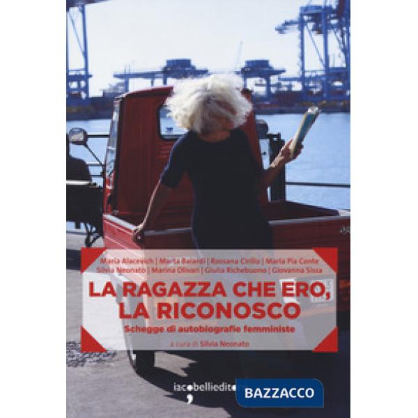 La ragazza che ero, la riconosco. Schegge di autobiografie femministe