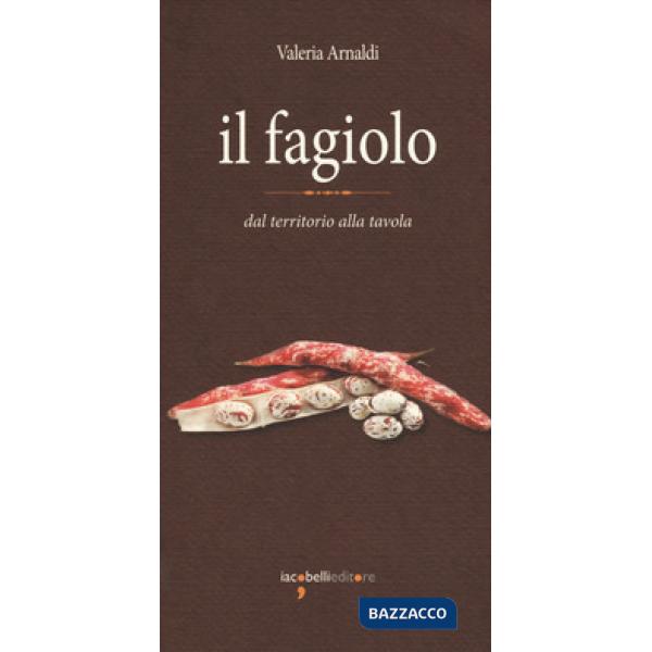 Fagiolo. Dal territorio alla tavola (Il)