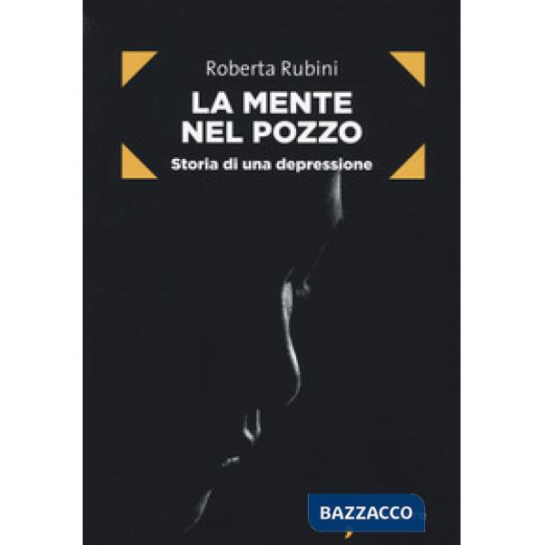 Mente nel pozzo. Storia di una depressione (La)
