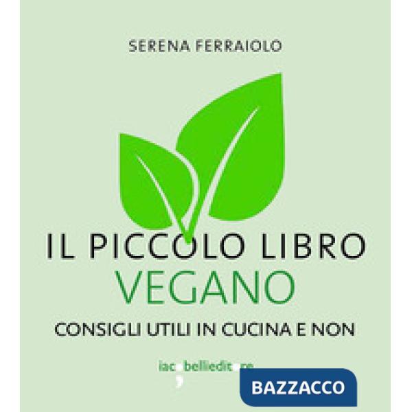 Piccolo libro vegano. Consigli utili in cucina e non (Il)