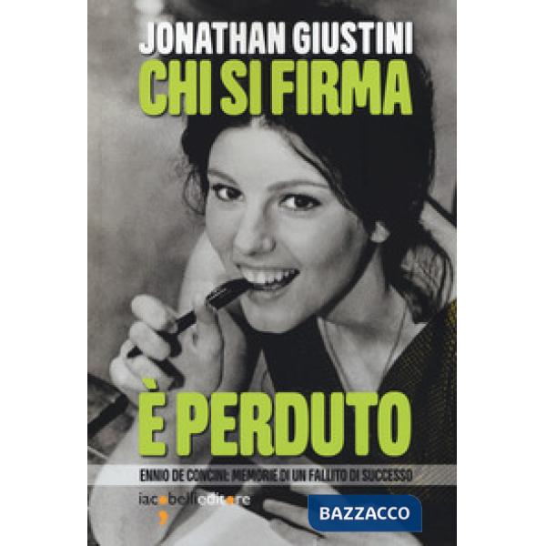 Chi si firma è perduto. Ennio De Concini: memorie di un fallito di successo