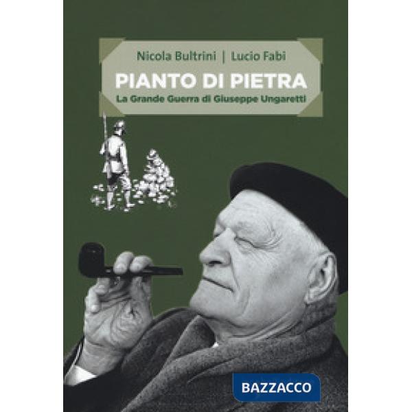 Pianto di pietra. La Grande Guerra di Giuseppe Ungaretti