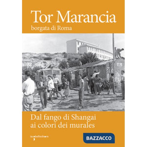 Tor Marancia borgata di Roma. Dal fango di Shanghai ai colori dei murales